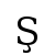 Ş | DejaVu Serif, Book
